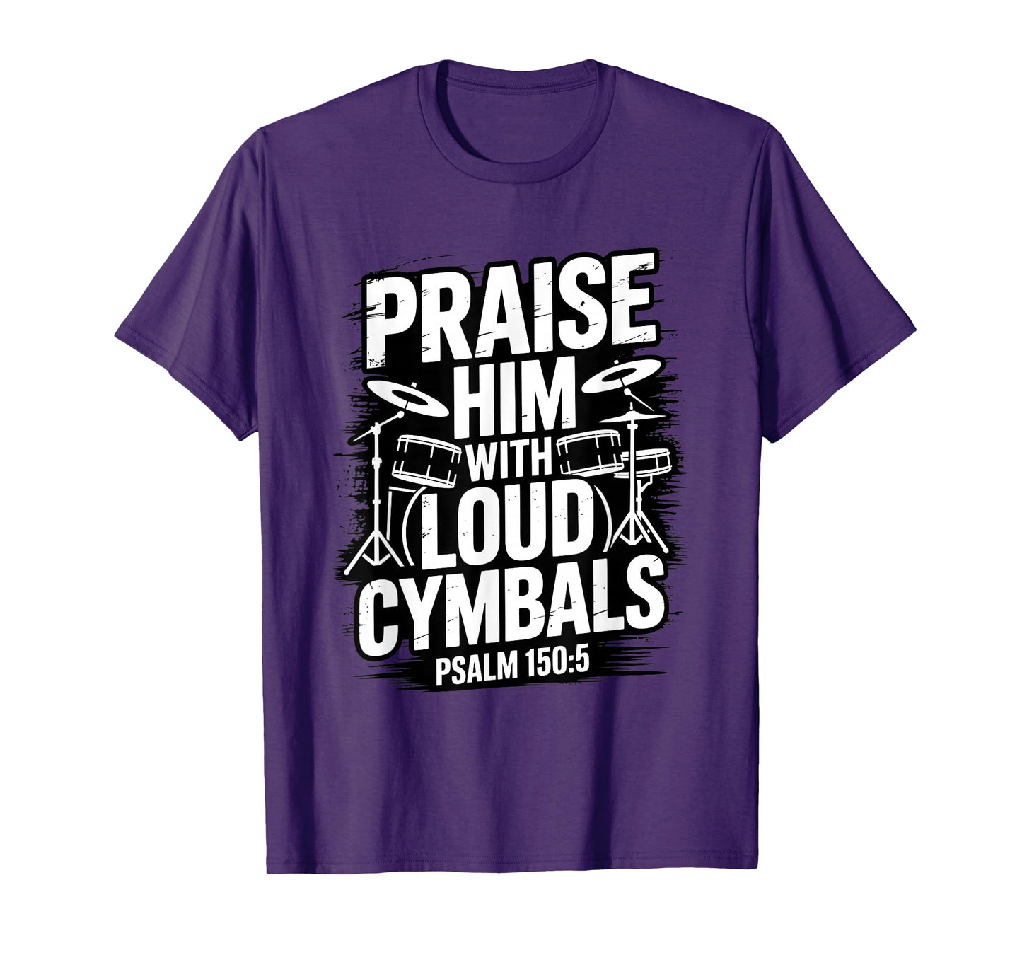 Praise Him with Loud Cymbals Christian Psalm 150 5 T-Shirt