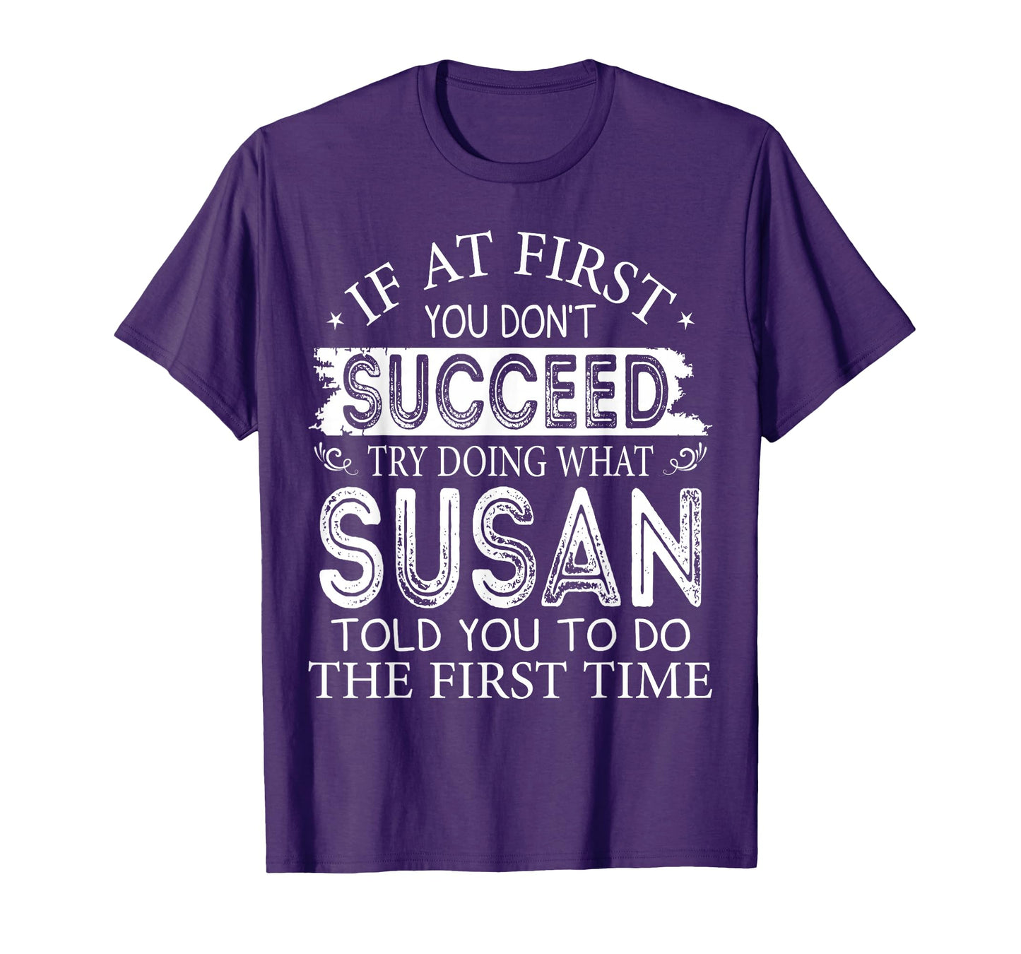 If At First You Don't Succeed Try Doing What Susan T-Shirt