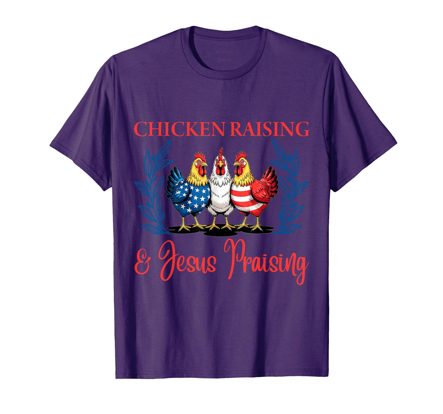 Chicken Raising and Jesus Praising Funny Patriotic USA Gift T-Shirt