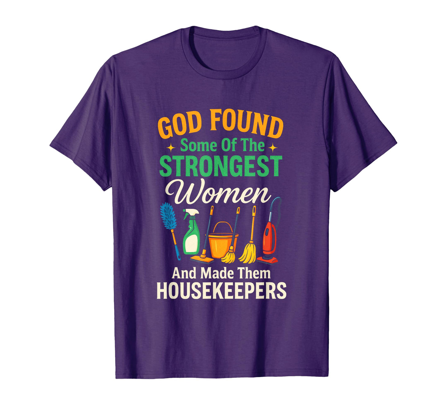 GOD Found Some of The Strongest Women - Housekeepers T-Shirt