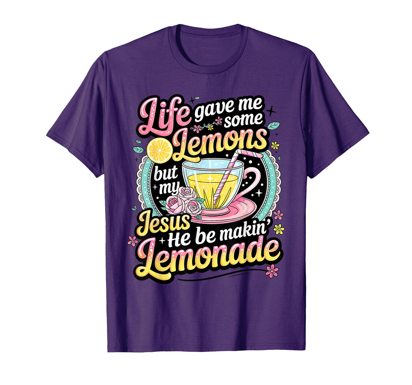 Life Gave Me Some Lemons But My Jesus He Be Making Lemonade T-Shirt