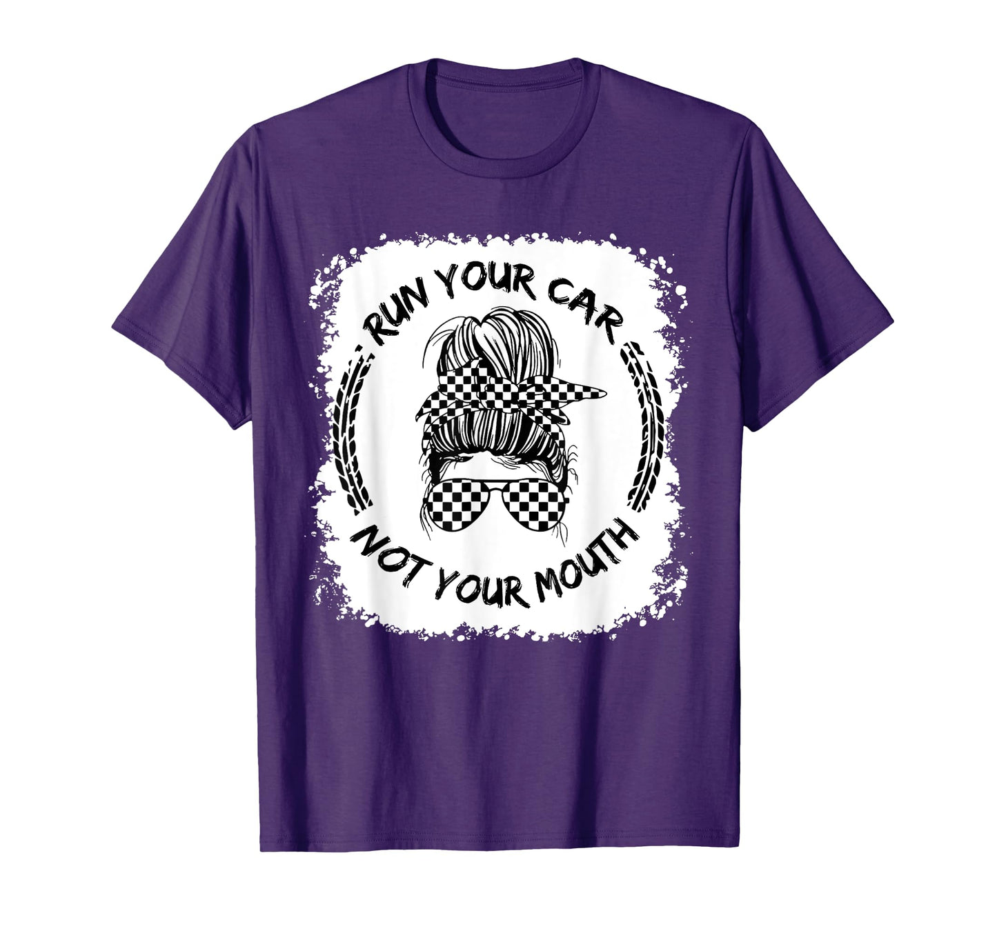 Run Your Car Not Your Mouth Funny Racing Mom Messy Bleached T-Shirt
