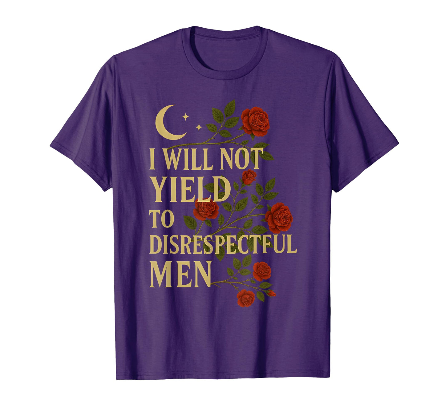 I Will Not Yield To Disrespectful Men Quote T-Shirt