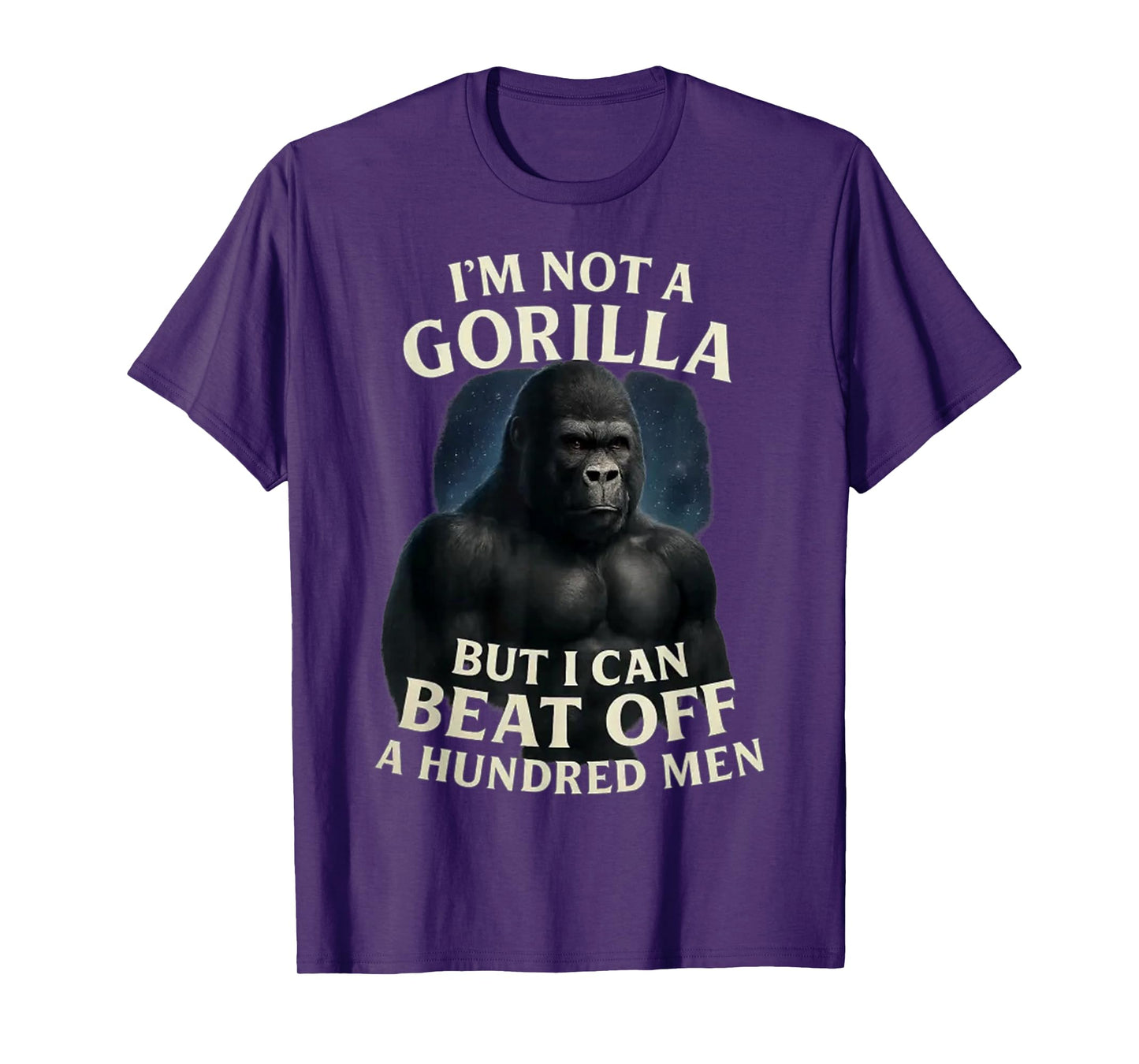 I'm Not A Gorilla But I Can Beat Off A 100 Men Funny quotes T-Shirt