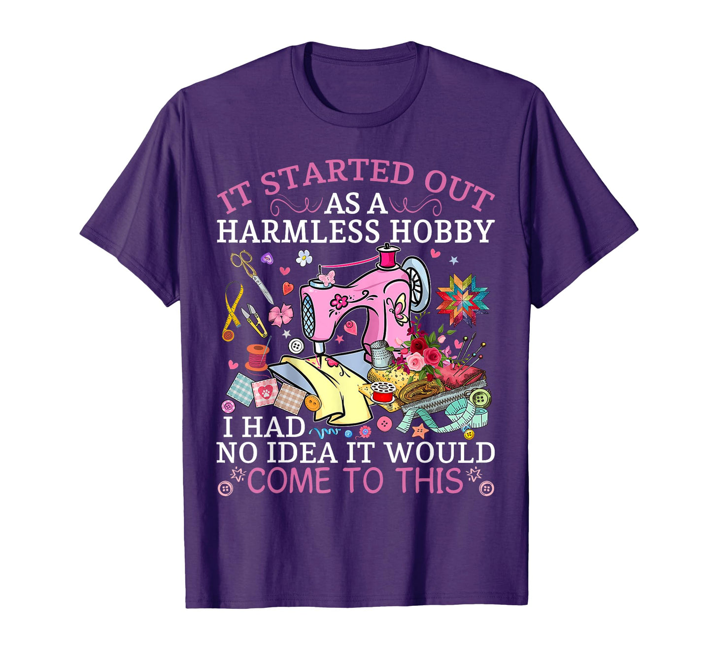 Funny Quilting It Started Out As A Harmless Hobby Sewing Tee T-Shirt