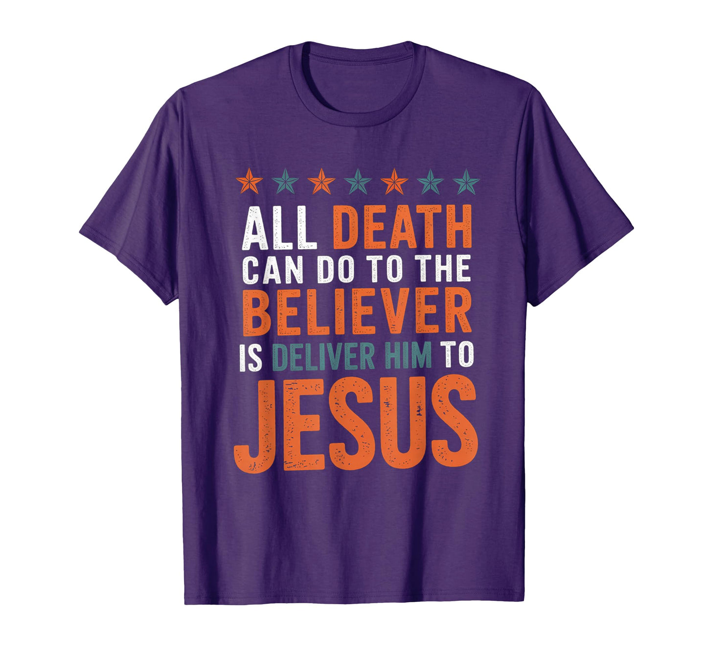 All Death Can Do to The Believer is Deliver Him to Jesus T-Shirt
