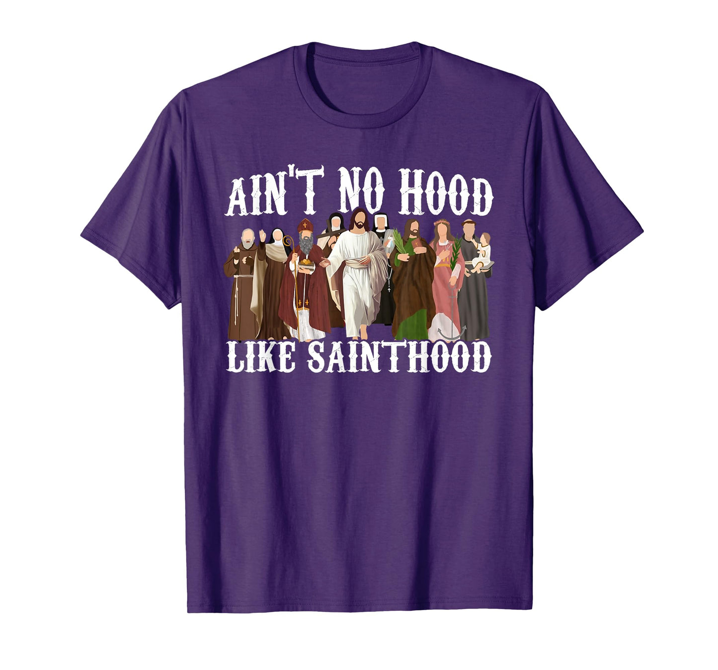 Ain't No Hood Like Sainthood Catholic Saints Lord Faith T-Shirt