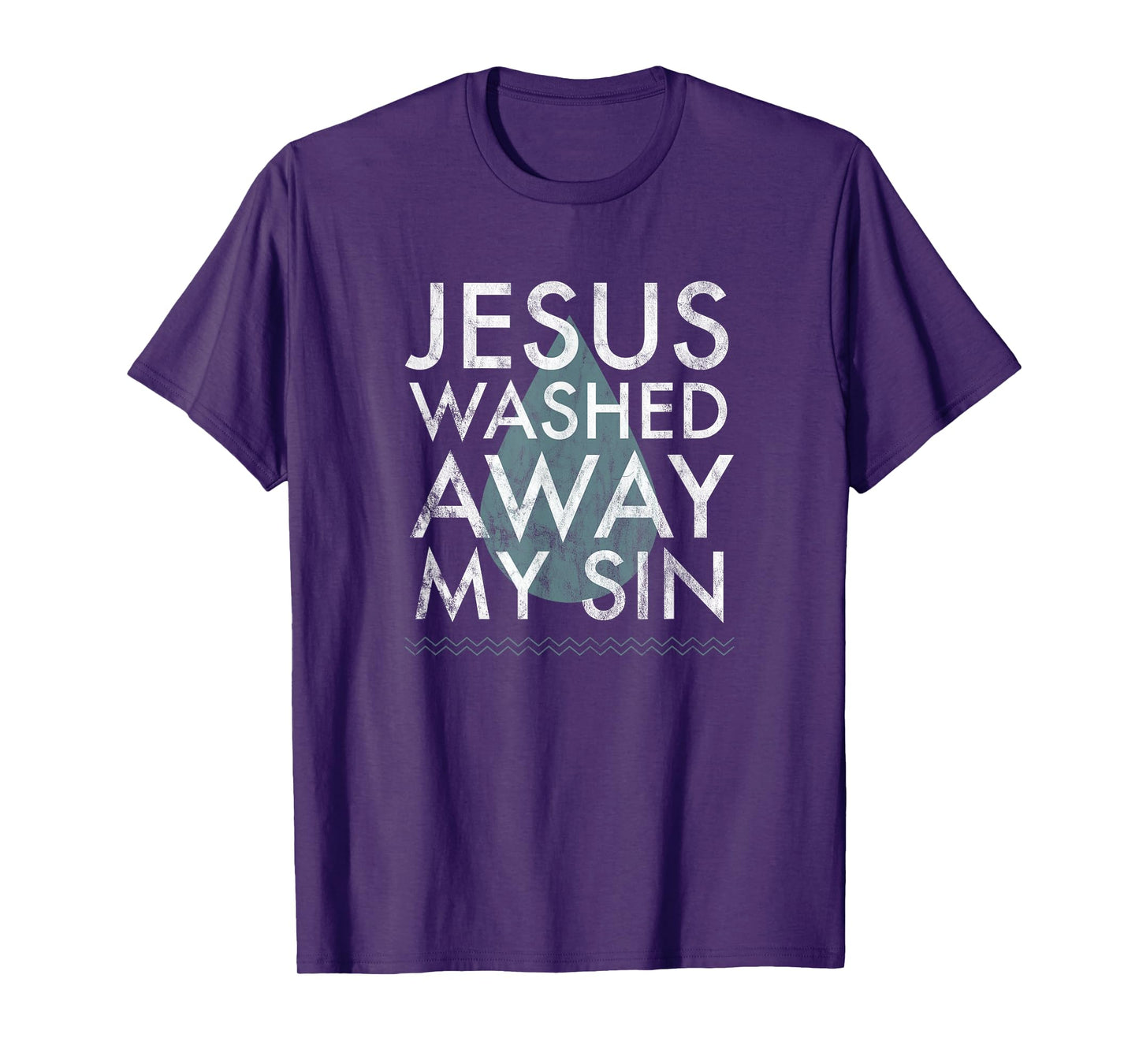 Baptism Quote Water Drop Jesus Washed Away Sin Baptized Gift T-Shirt