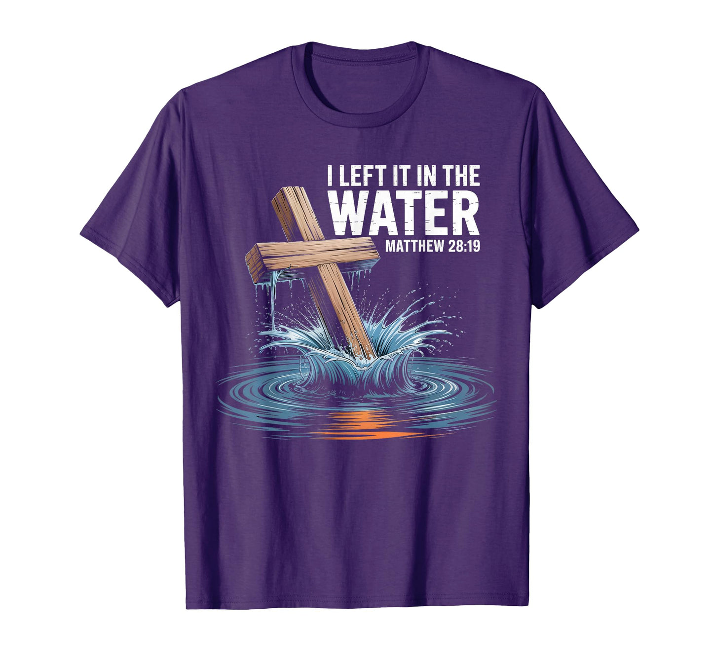 I Left It In The Water Matthew 28 Baptism Christian T-Shirt