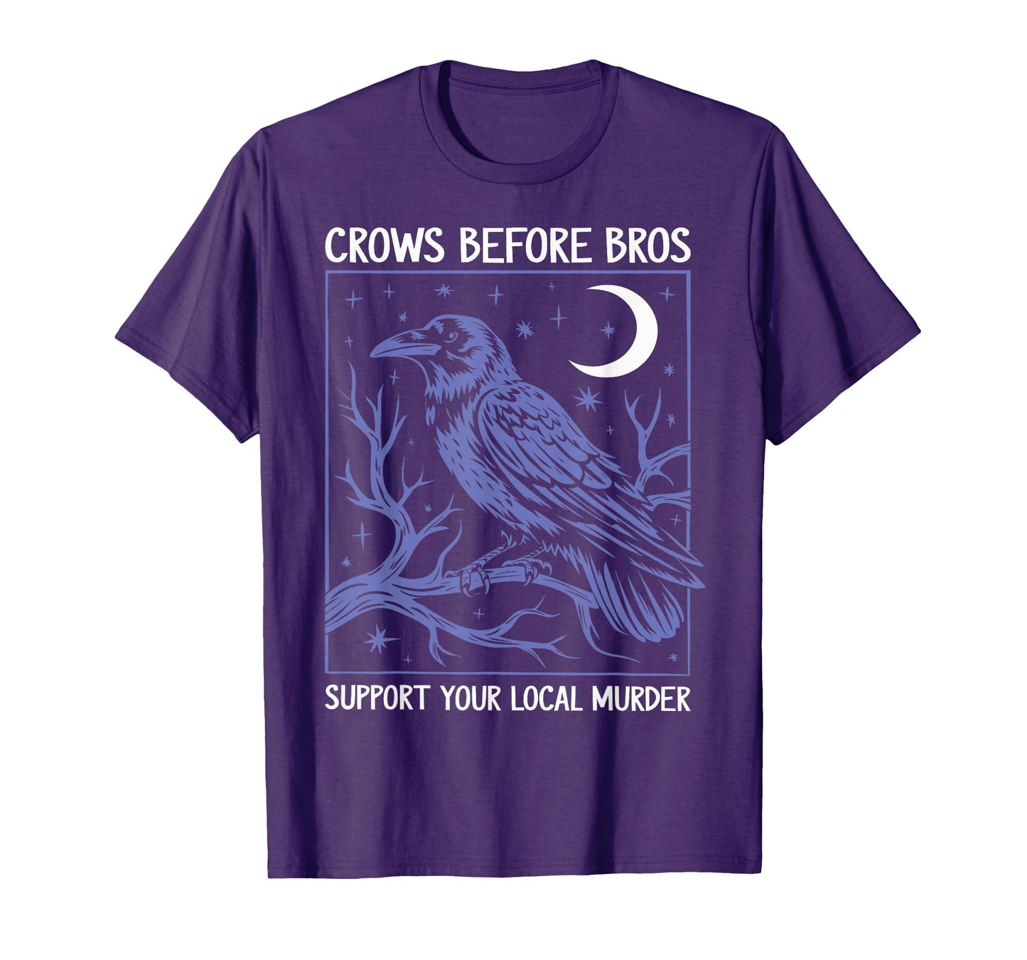 Crows Before Bros Support Your Local Murder Men Women T-Shirt