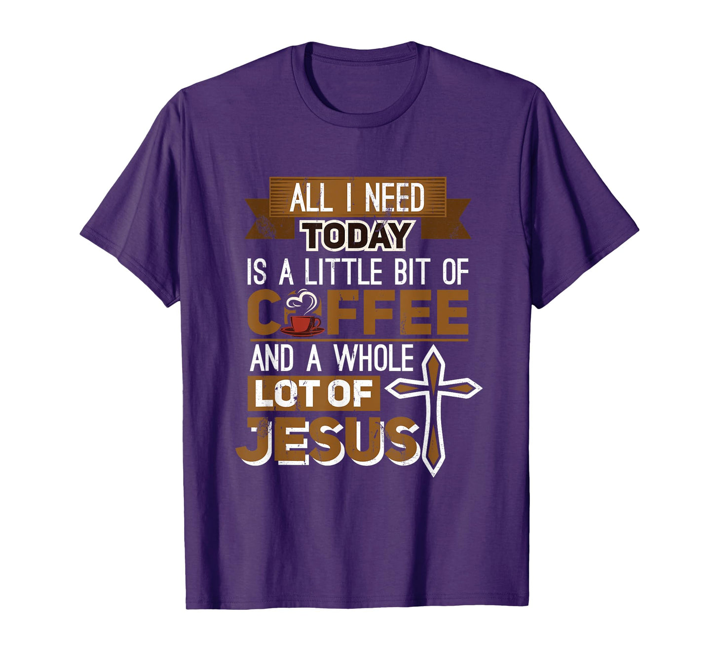 I Need A Liitle Bit Of Coffee Today and a Whole Lot of Jesus T-Shirt