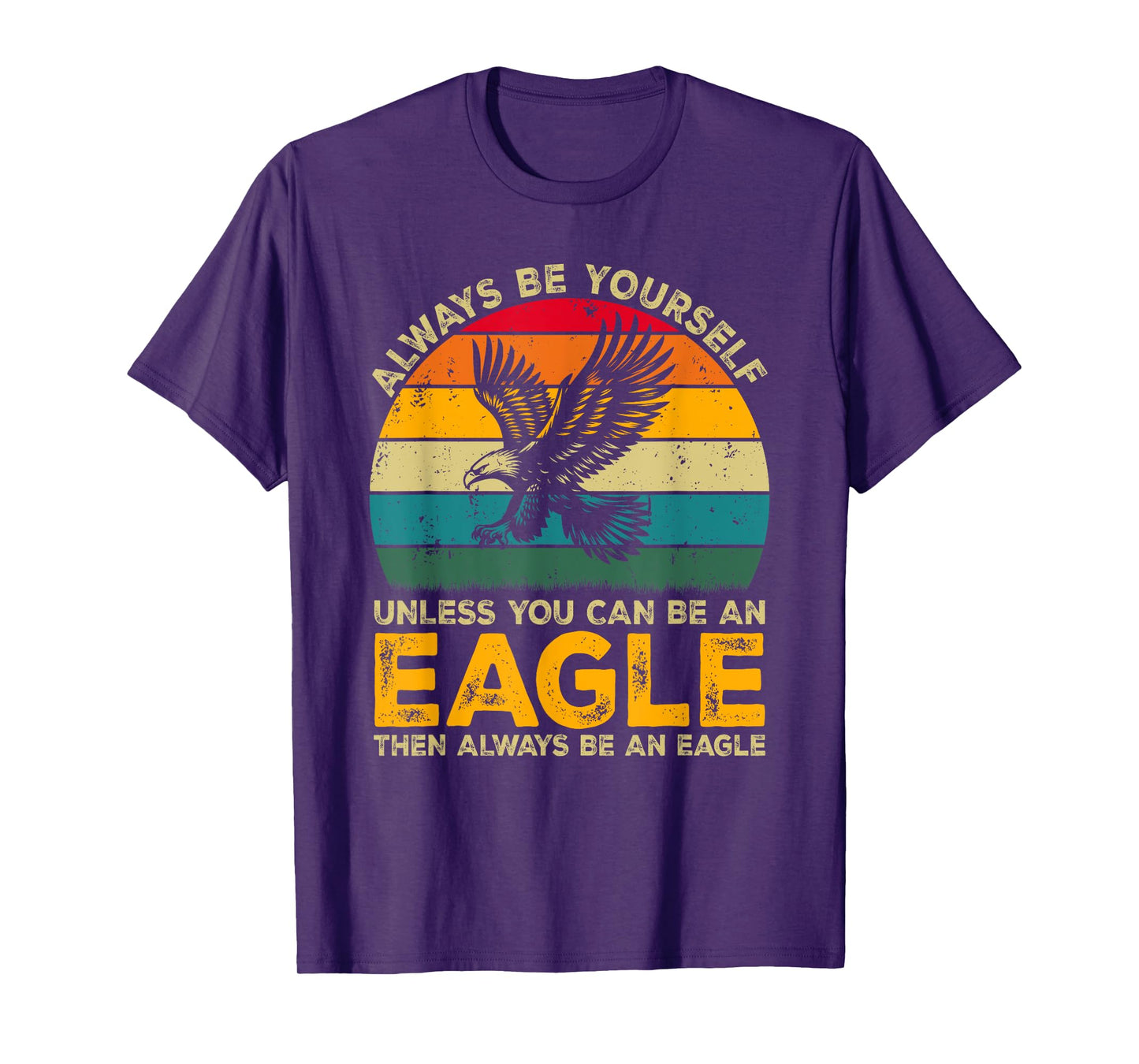 Always Be Yourself Unless You Can Be An Eagle, Funny Eagle T-Shirt