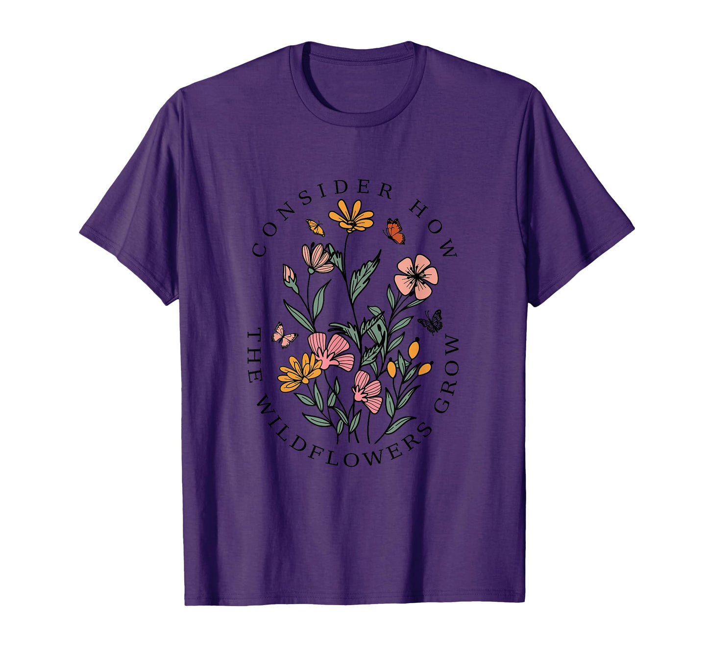 Consider How The Wildflowers Grow Christian Bible Verse T-Shirt