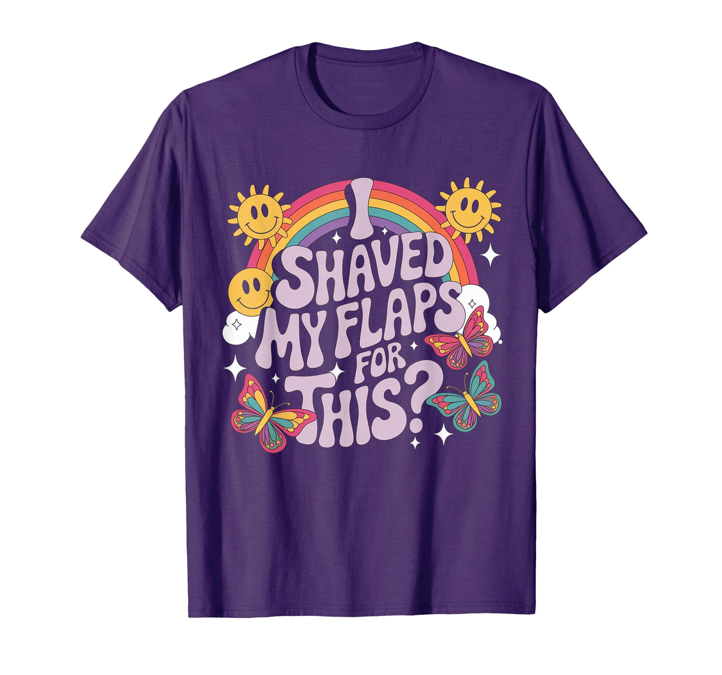 I Shaved My Flaps For This Funny Embarrassing adult humor T-Shirt
