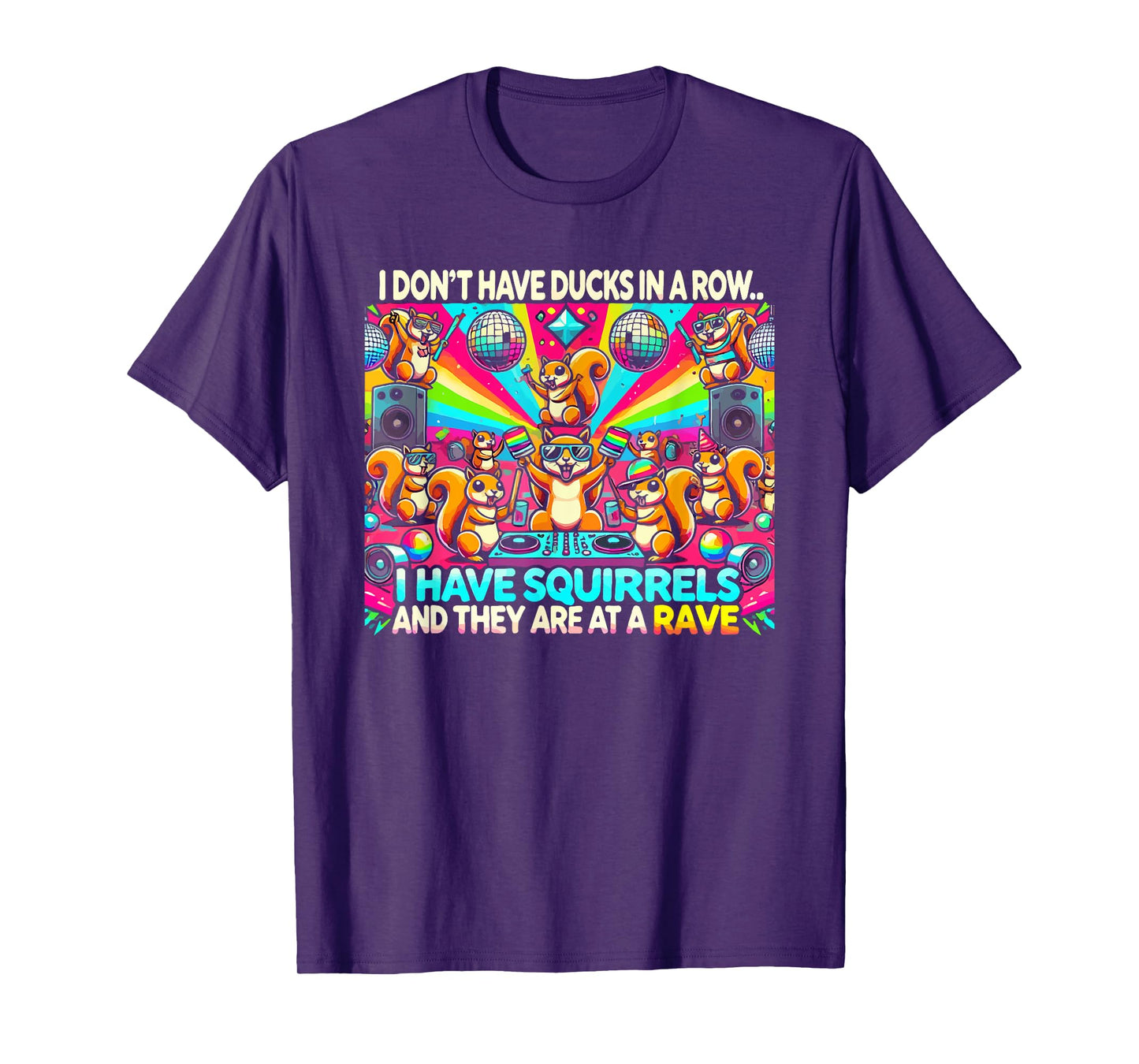 Funny I Don't Have Ducks In Row I Have Squirrels at a Rave T-Shirt, Small, Black