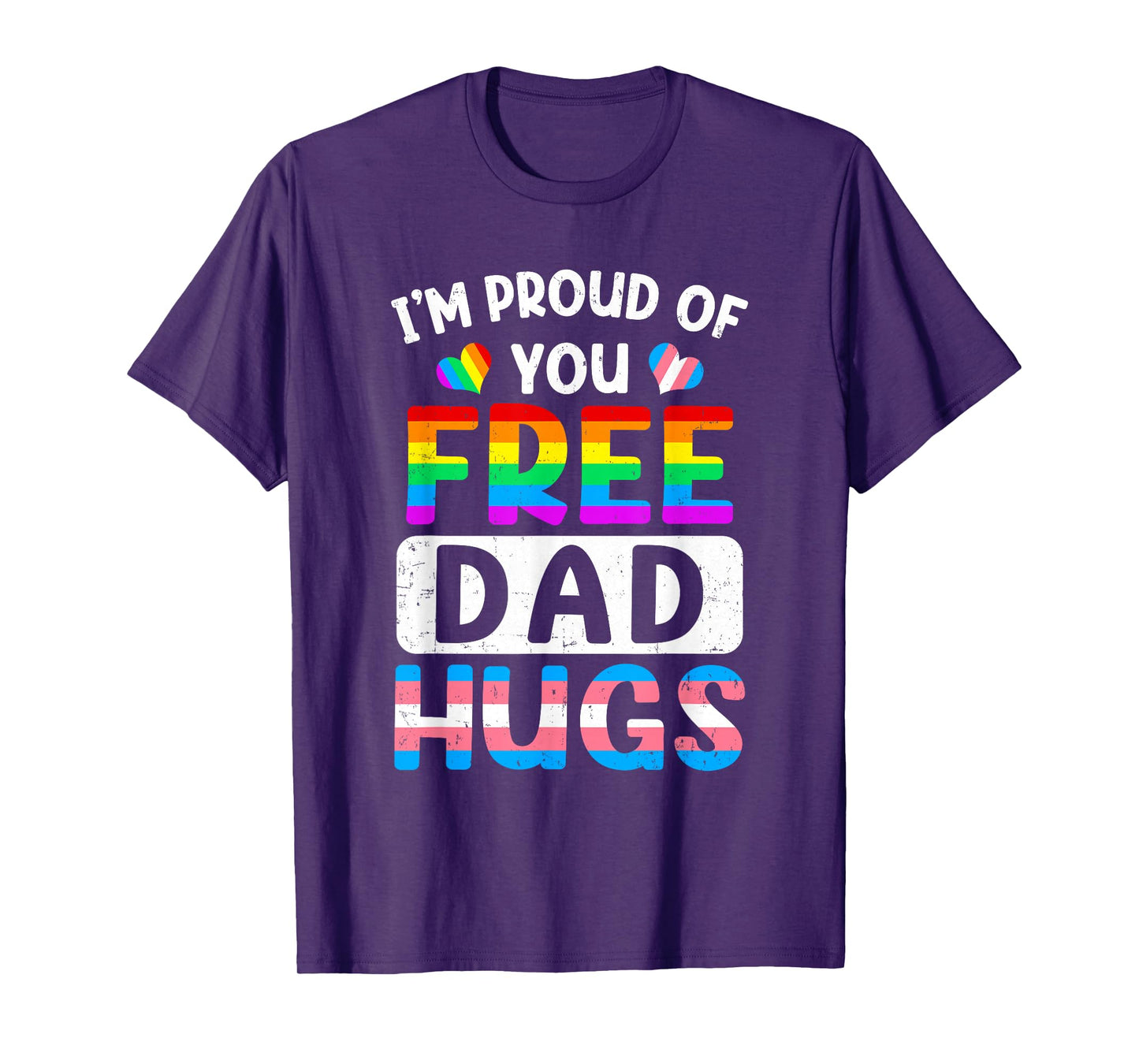 I'm Proud Of You Free Dad Hugs Lgbt Lgbtq Gay Pride T-Shirt
