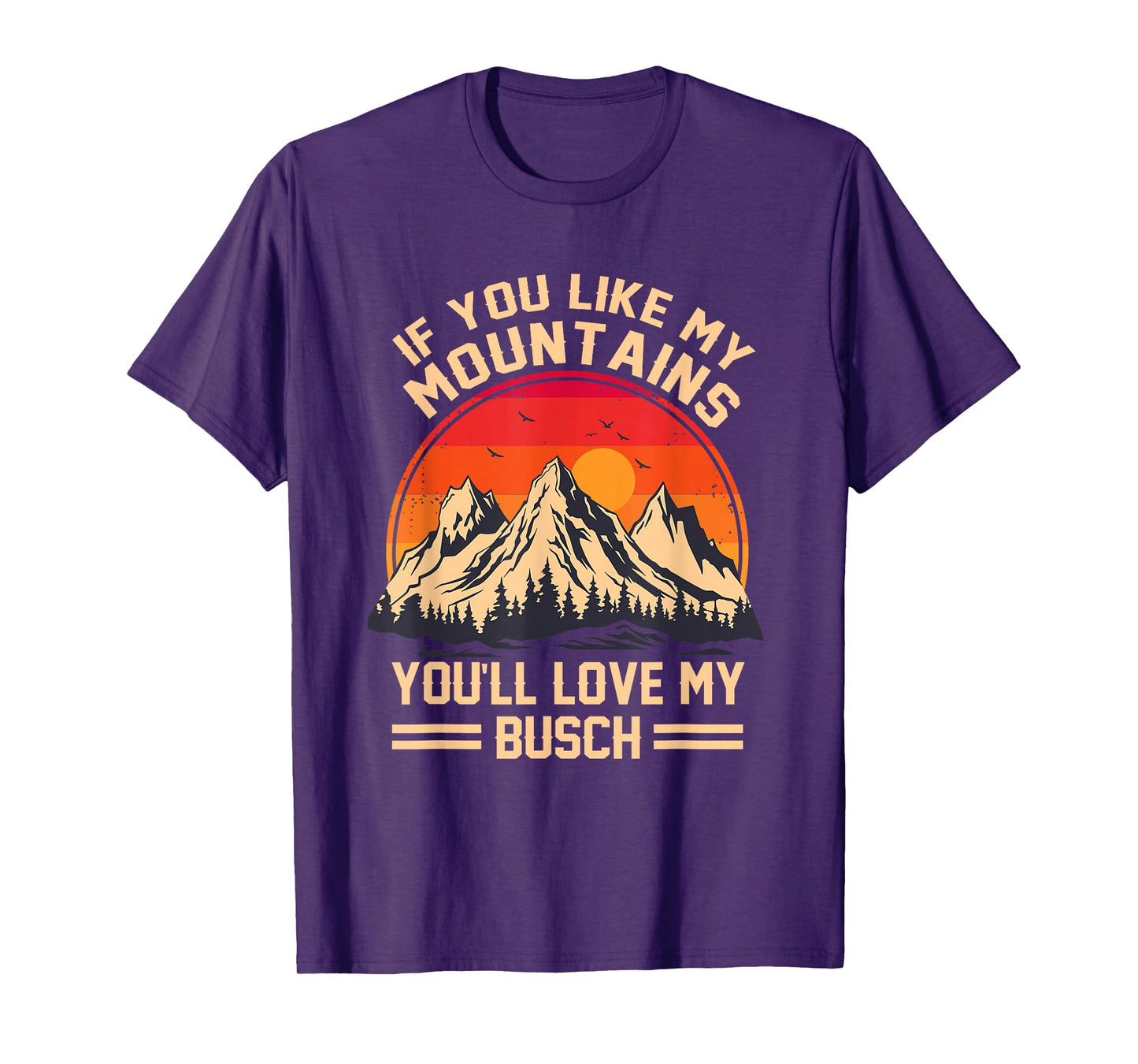 If You Like My Mountains You'll Love My Busch Hiking T-Shirt
