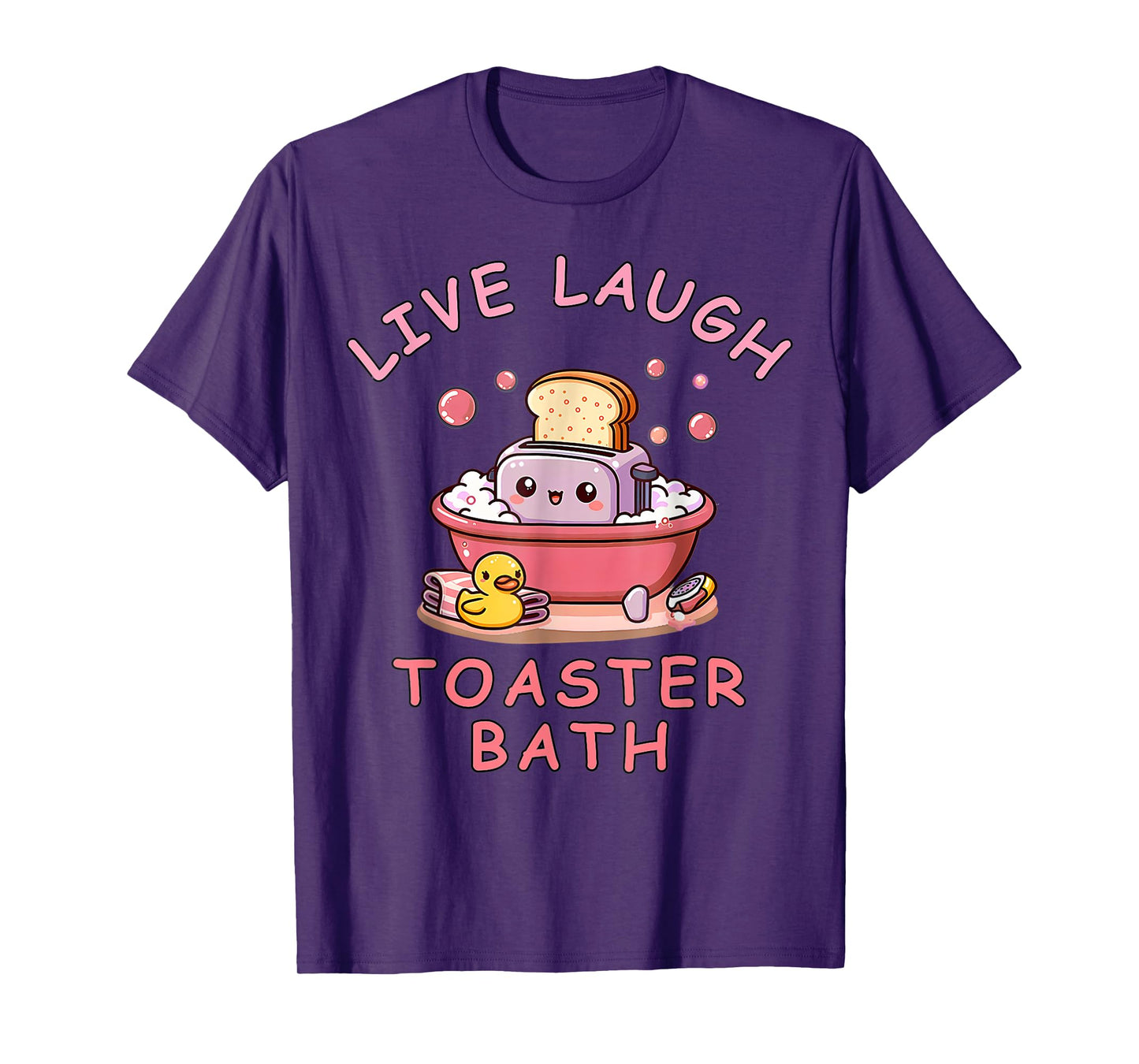 Live Laugh Toaster Bath Sarcastic Unhinged Meme Saying T-Shirt