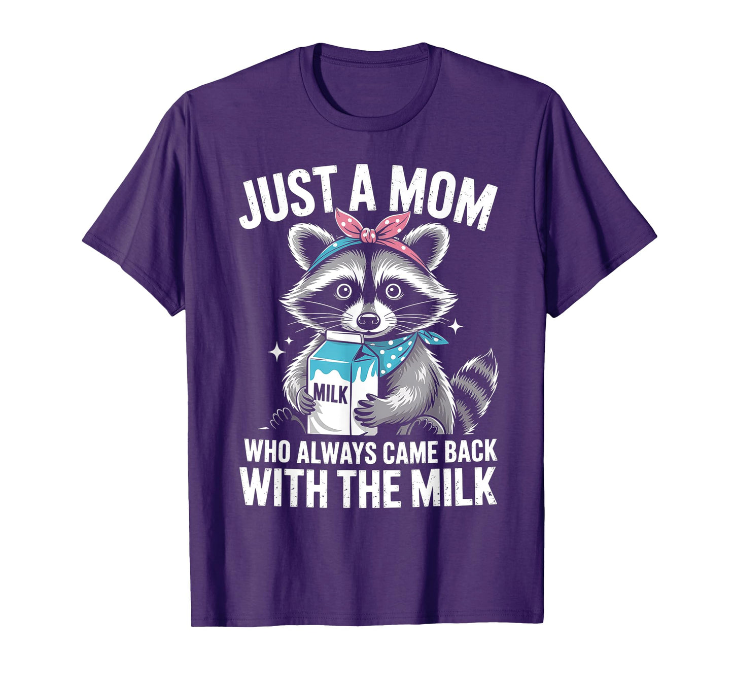 Just a mom who always came back with the milk mothers day T-Shirt