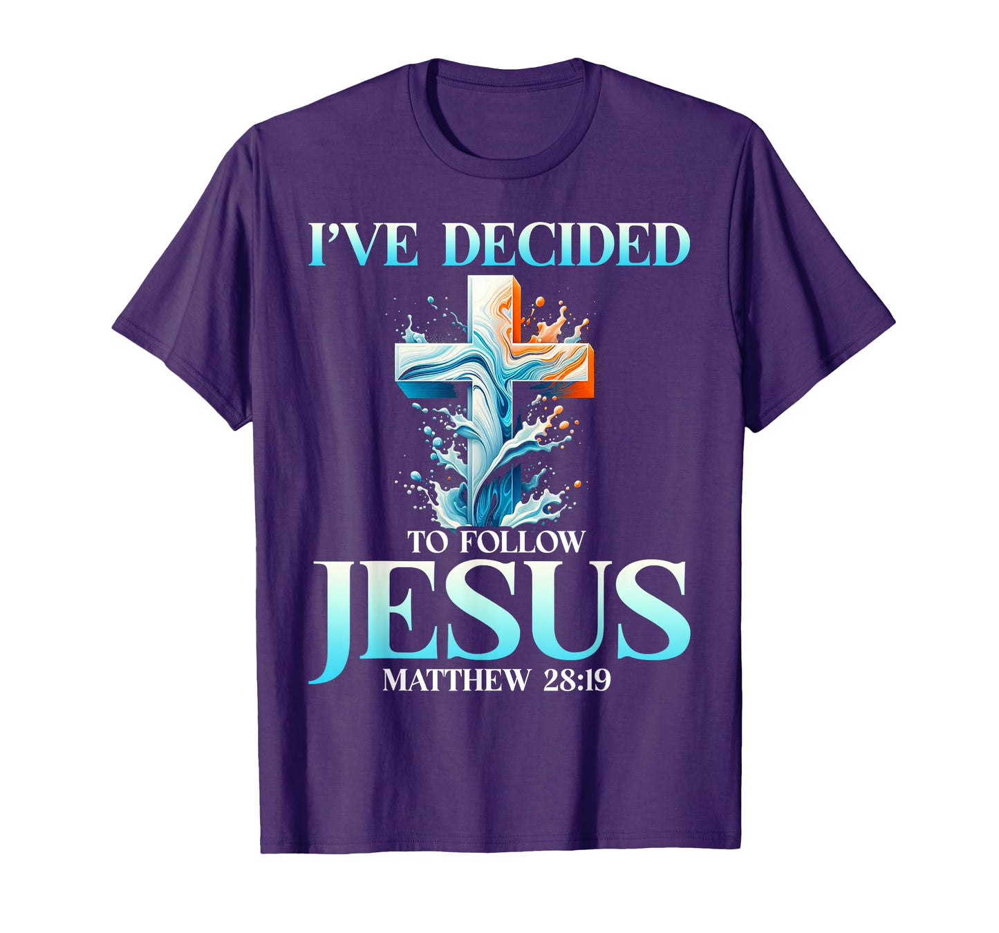 I've Decided To Follow Jesus Matthew 28:19 Baptism Baptized T-Shirt