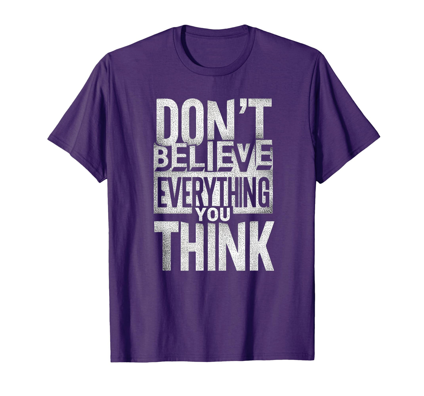 Funny Don't Believe Everything You Think T-Shirt
