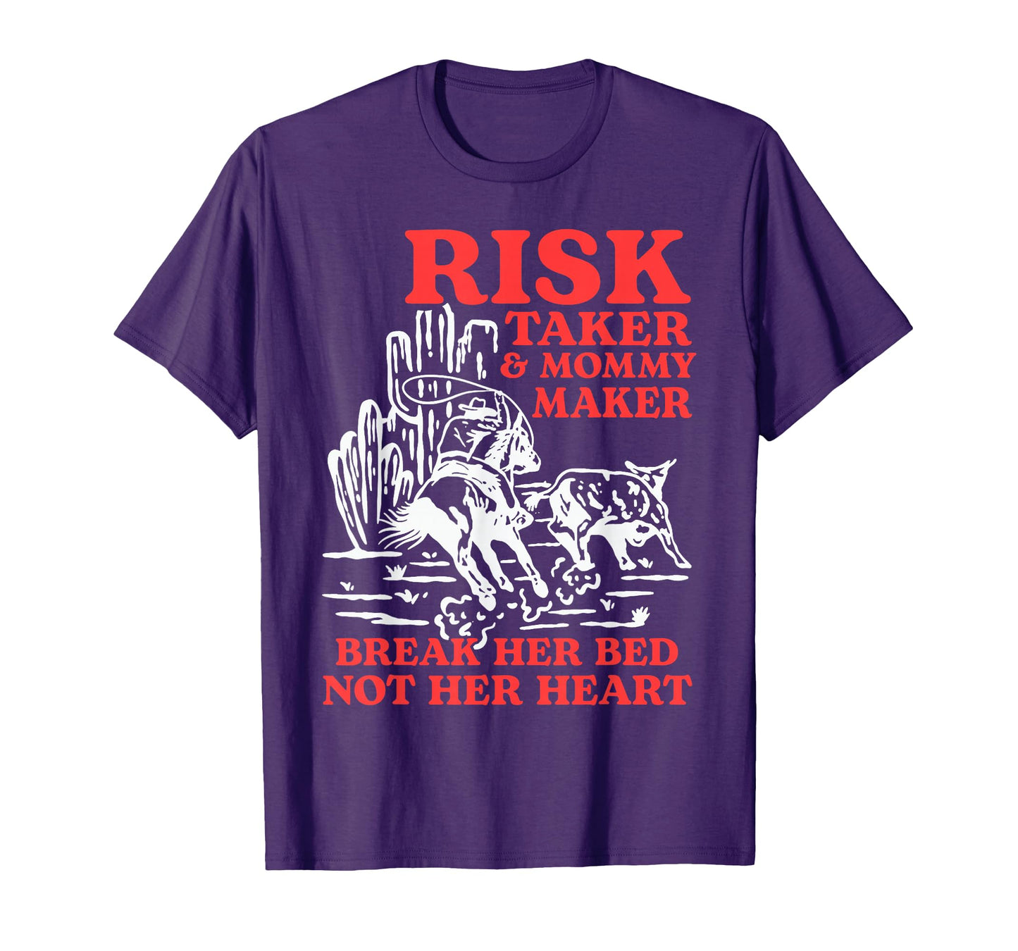 Risk Taker & Mommy Maker Break Her Bed Not Her Heart Western T-Shirt