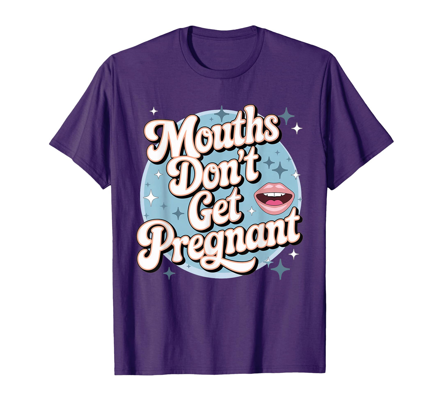 Funny Embarrassing Adult Humor Inappropriate Gifts Embarrassing Inappropriate Mouths Don't Get Pregnant Humor T-Shirt