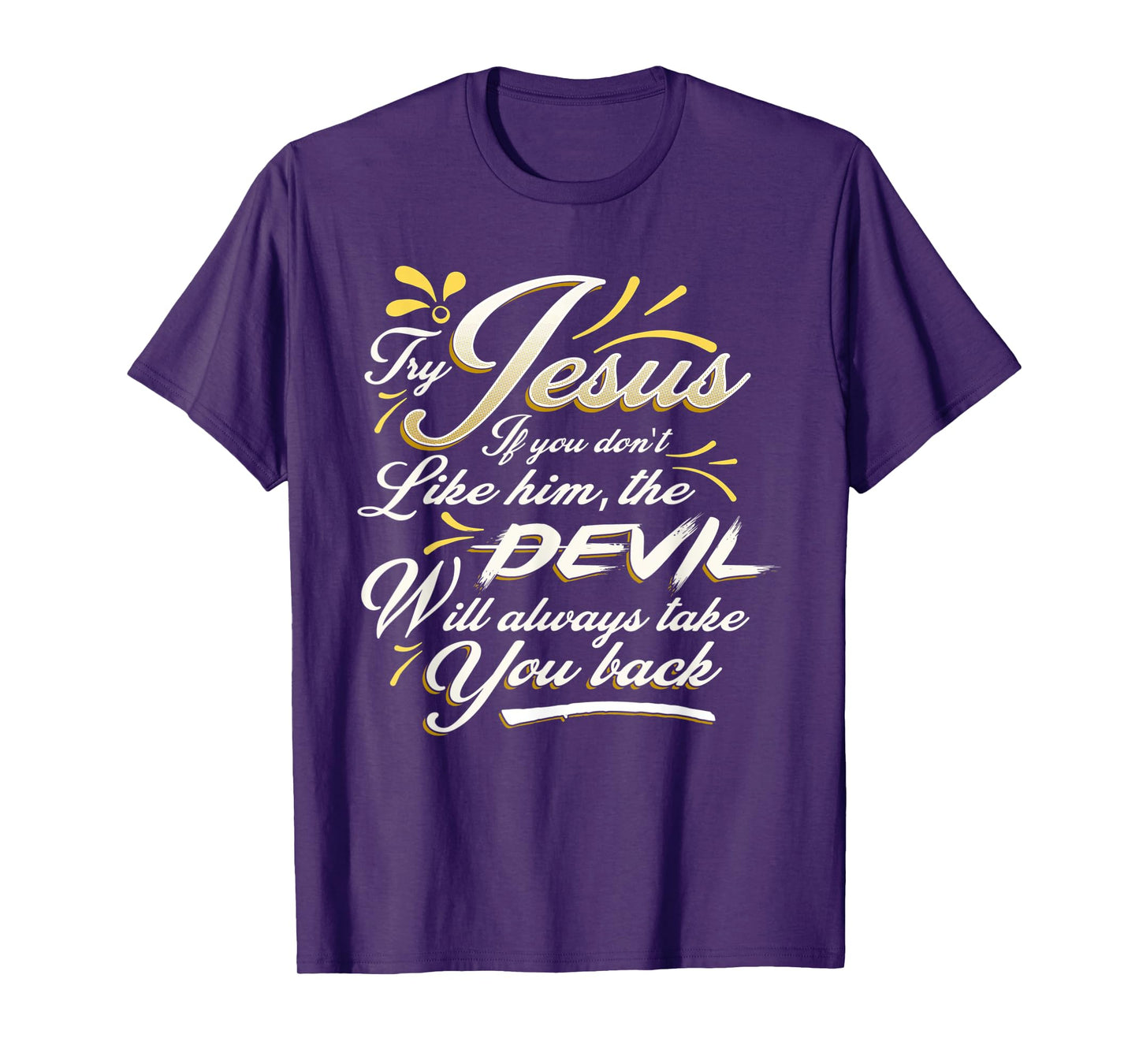 TRY JESUS shirt Devil Will Take You Back Turn To Christ gift T-Shirt