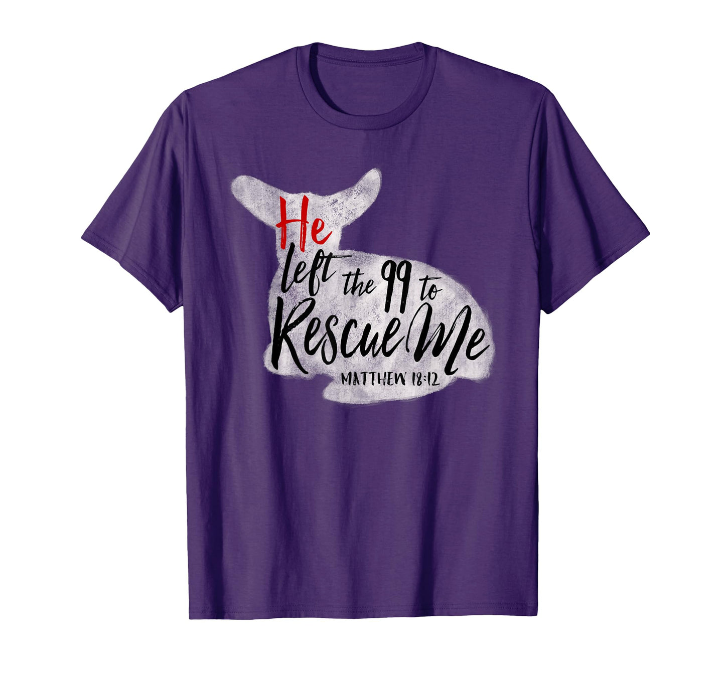 He Left The 99 To Rescue Me Matthew 18:12 T-Shirt T-Shirt