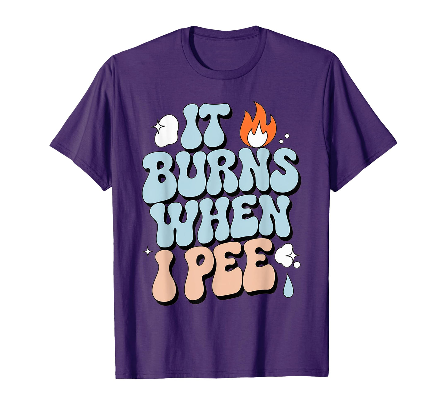 Embarrassing Funny Inappropriate It Burns When I Pee Humor T-Shirt