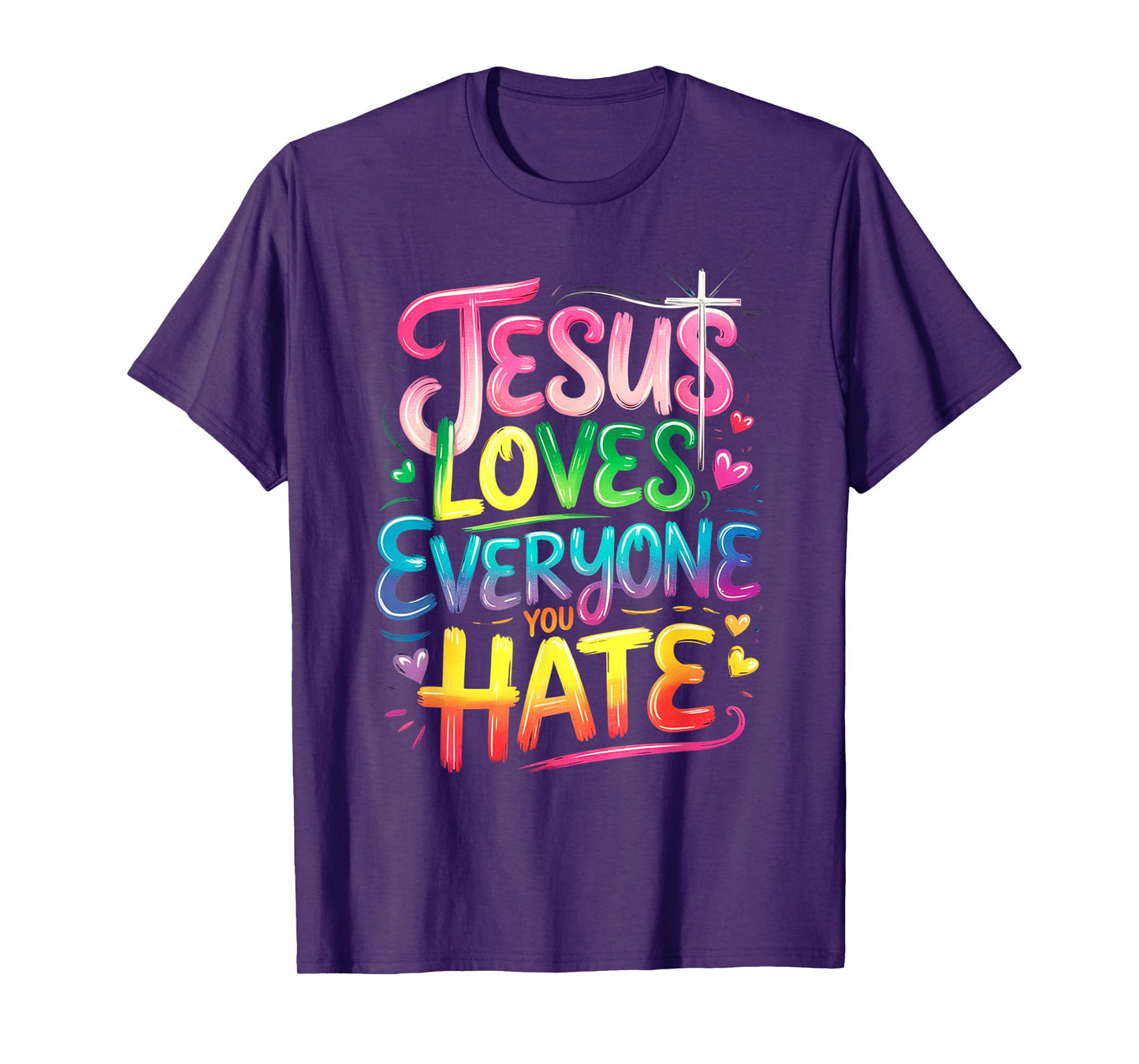 Jesus Loves Everyone You Hate Christian LGBTQ Religion Funny T-Shirt