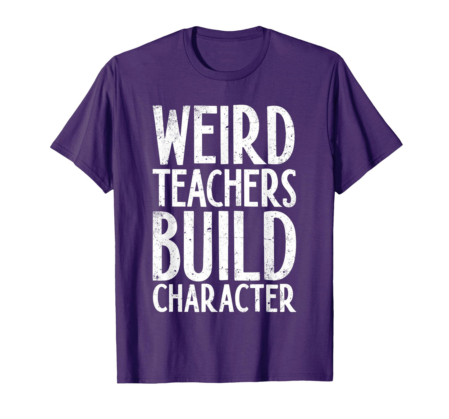 Weird Teachers Build Character Shirt Teacher Appreciation T-Shirt