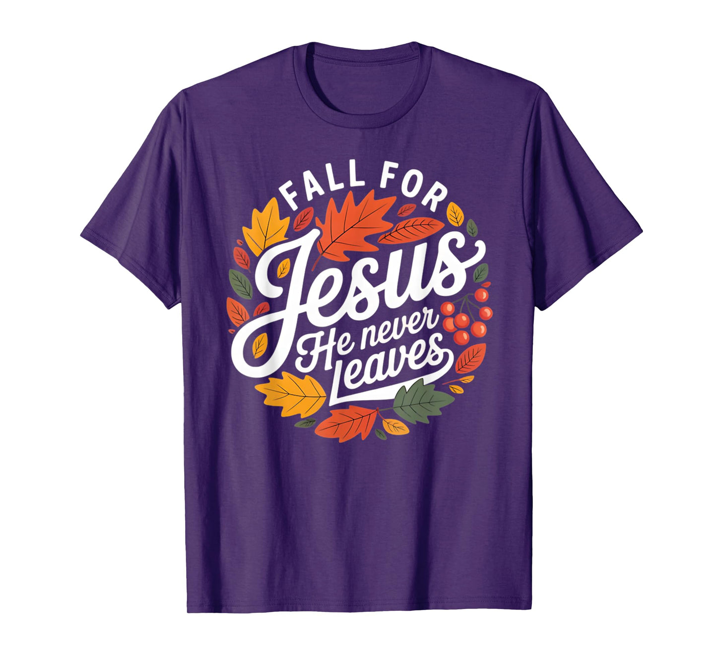 Fall for Jesus He Never Leaves Religious Fall T-Shirt