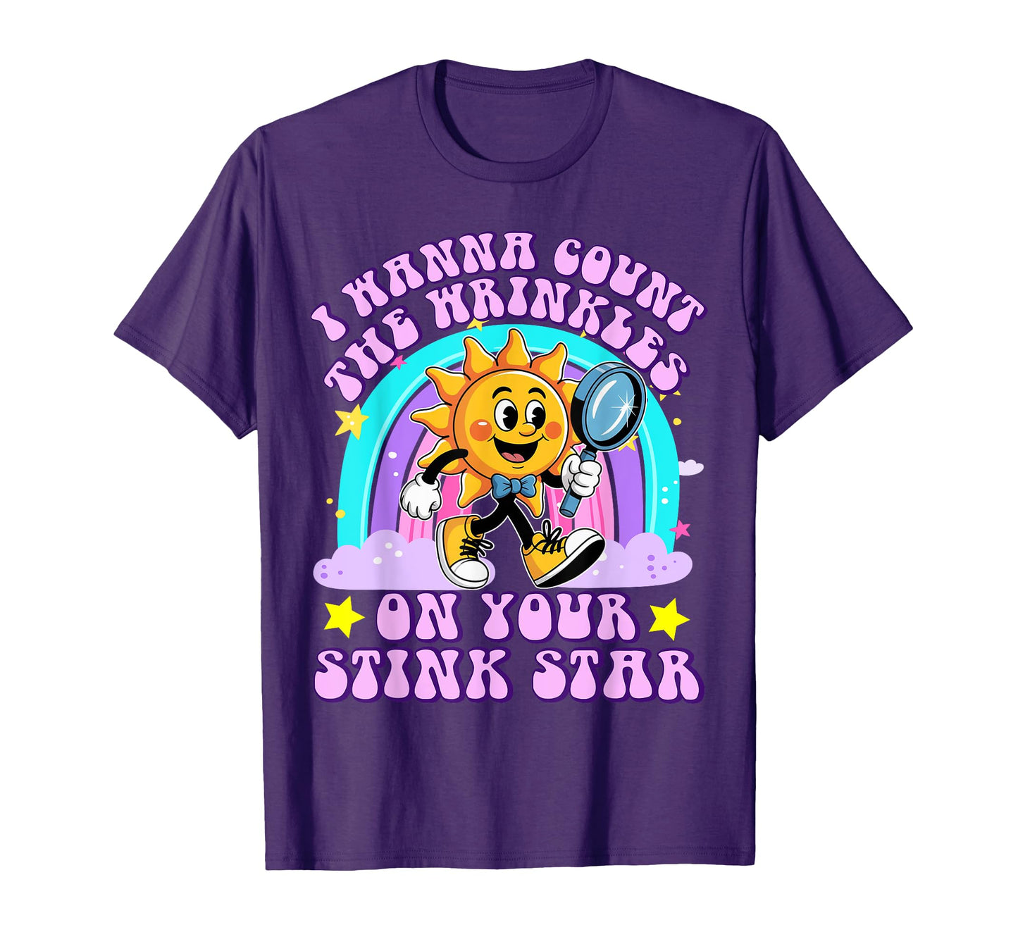 I Wanna Count The Wrinkles On Your Stink Star Funny Adult T-Shirt