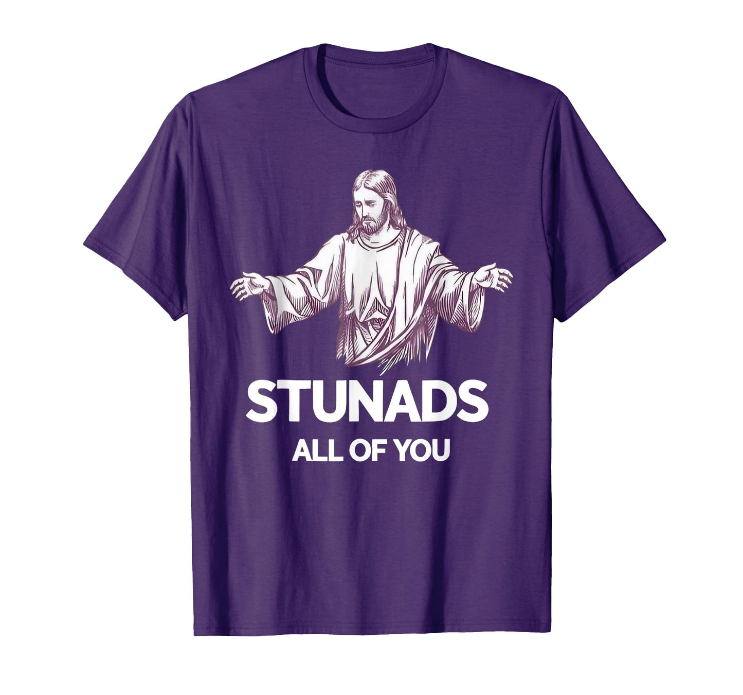 Stunads All Of You Funny Jesus T-Shirt