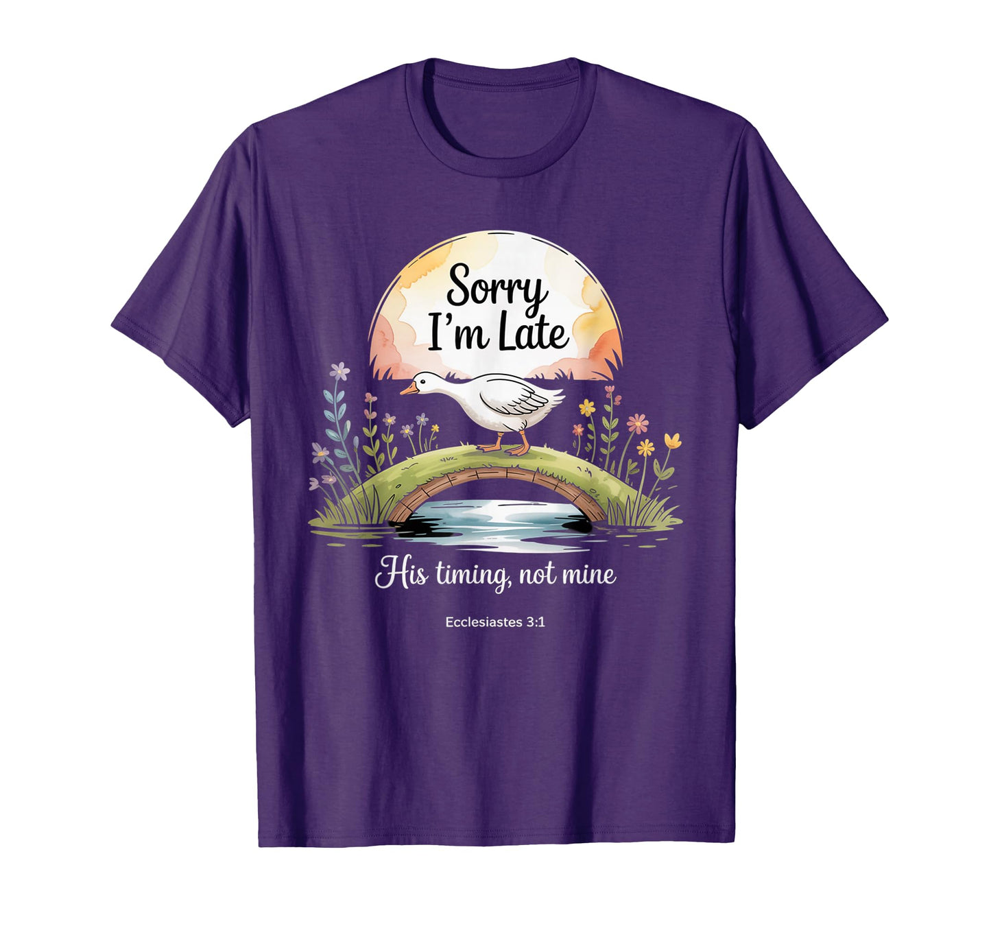 Sorry I'm Late his Timing not Mine, Funny Christian Goose T-Shirt