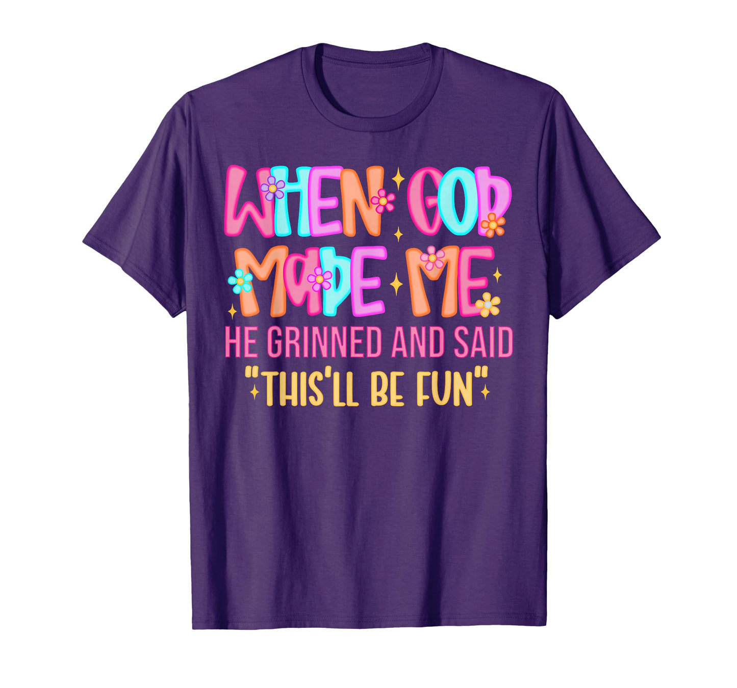 When God Made Me He Grinned and Said Funny Sarcastic Saying T-Shirt