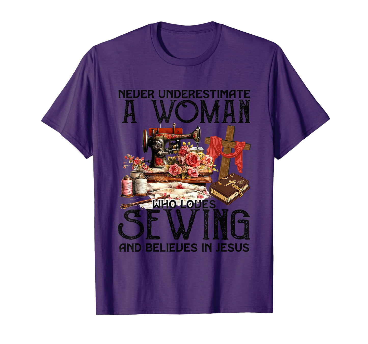 Never Underestimate A Woman Loves Sewing & Believes In Jesus T-Shirt