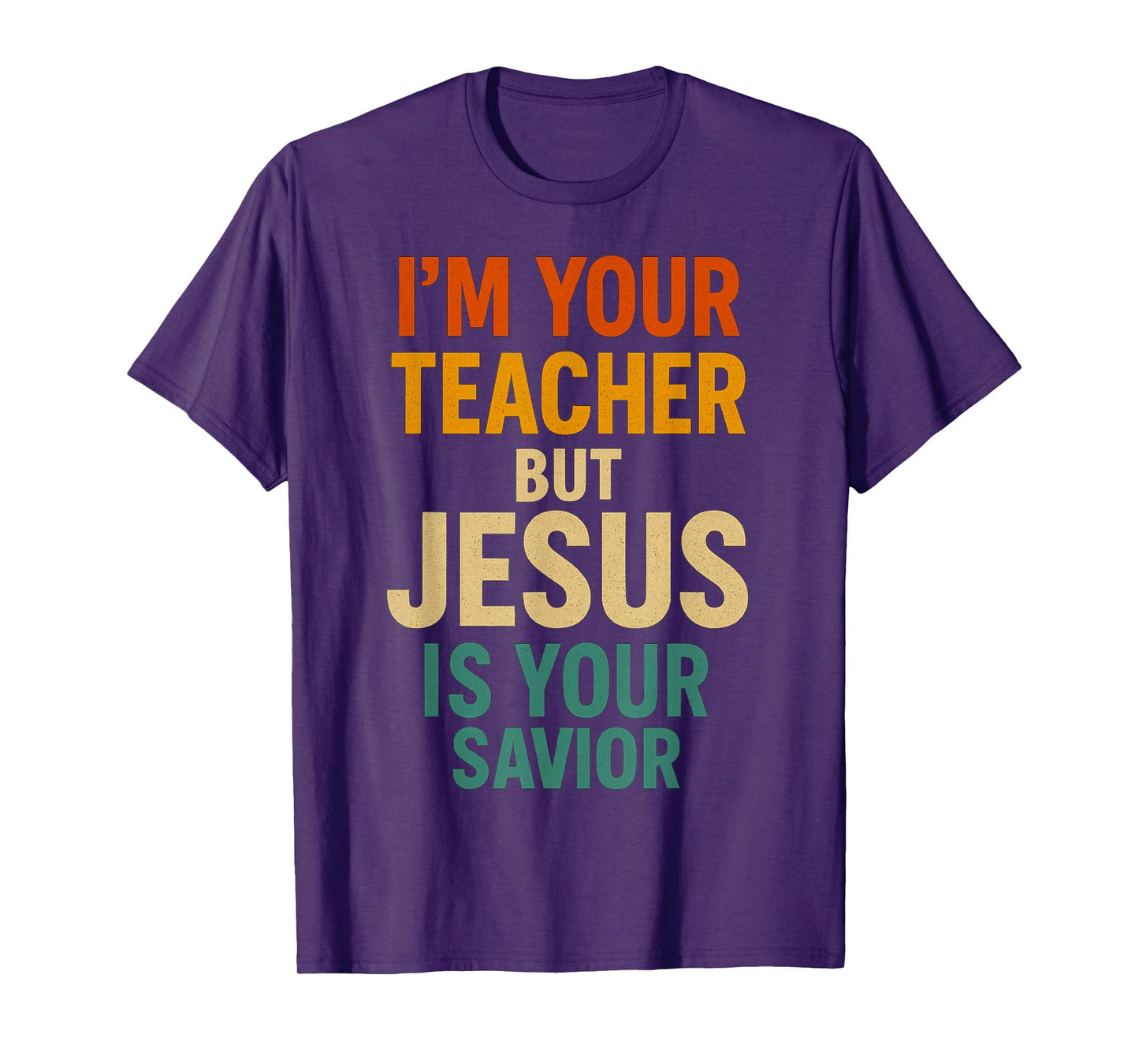 I’m Your Teacher But Jesus is Your Savior Christian Faith T-Shirt