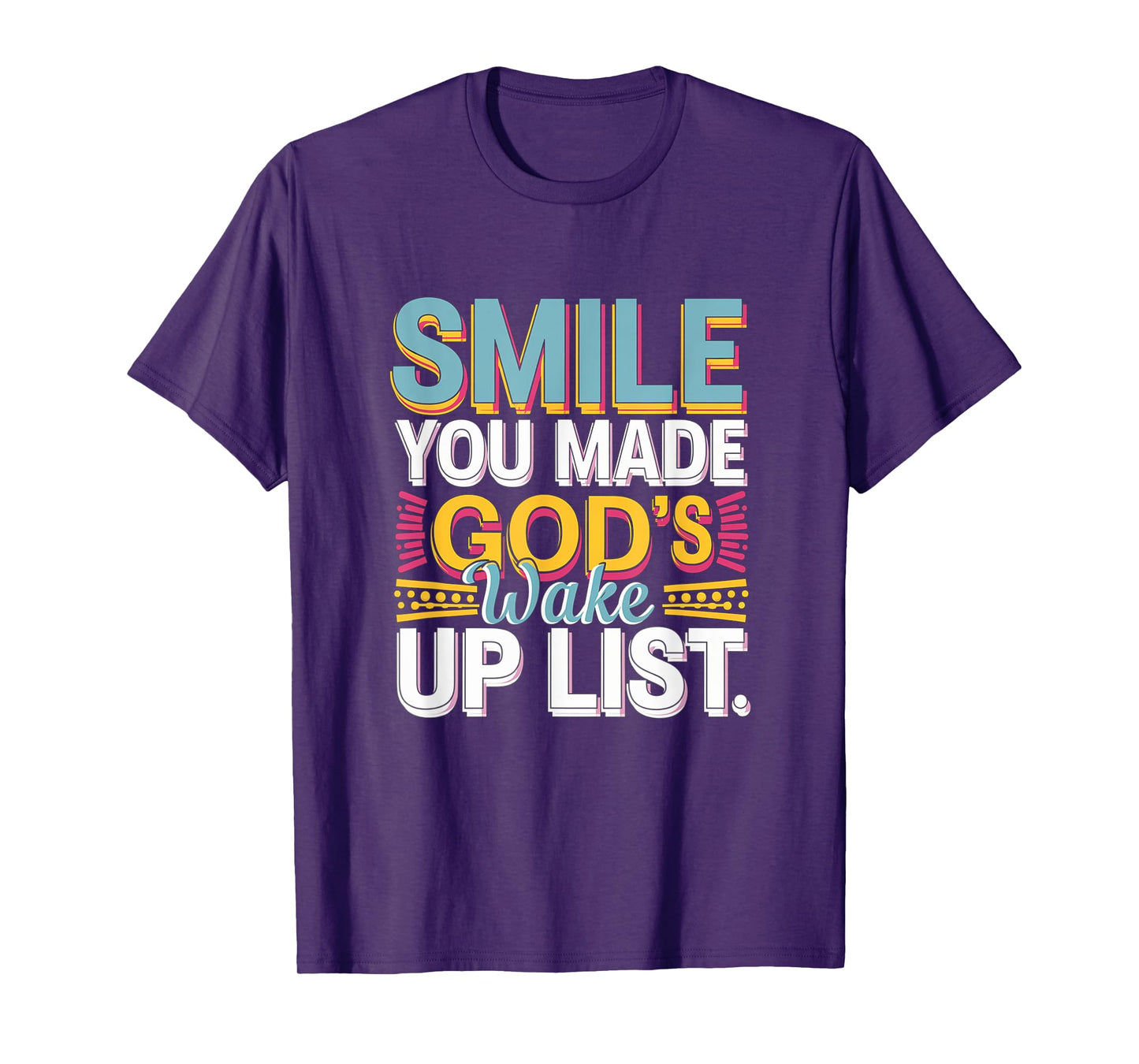 Smile, You Made God's Wake Up List Funny T-Shirt