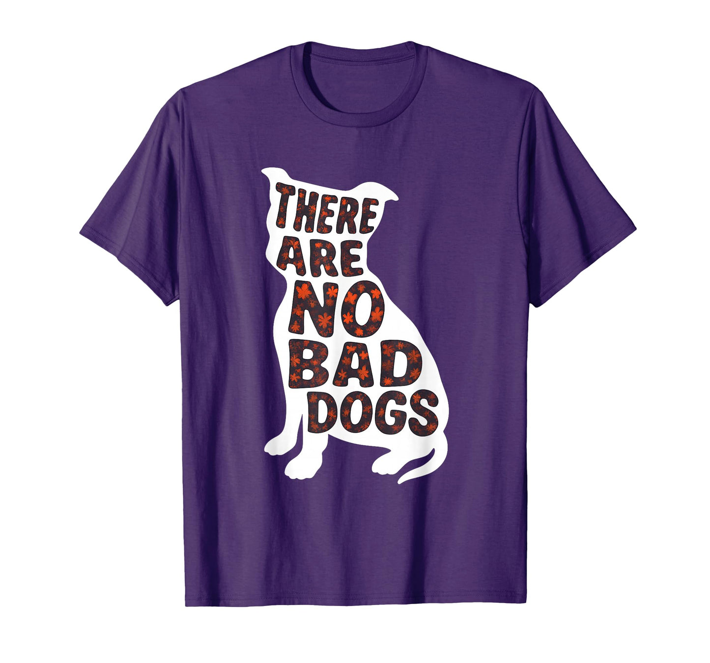 There are No Bad Dogs Quote for Dog Lovers T-Shirt