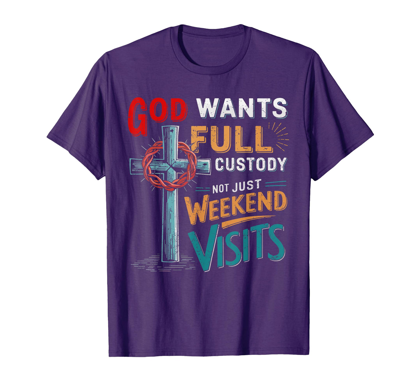 God Wants Full Custody Not Just Weekend Visits T-Shirt