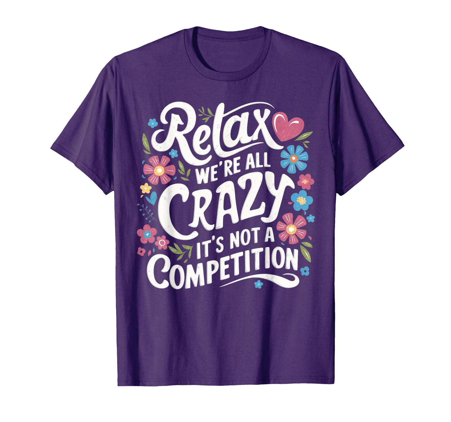 Relax We're all Crazy Here It's not a Competition Sarcastic T-Shirt