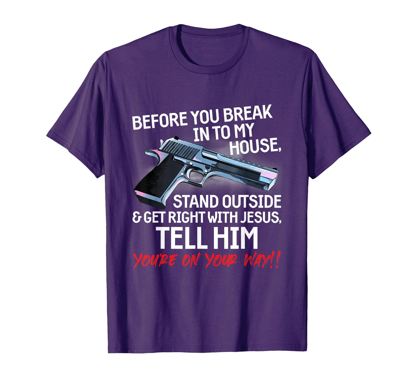 Before You Break Into My House Stand Outside - 2nd Amendment T-Shirt
