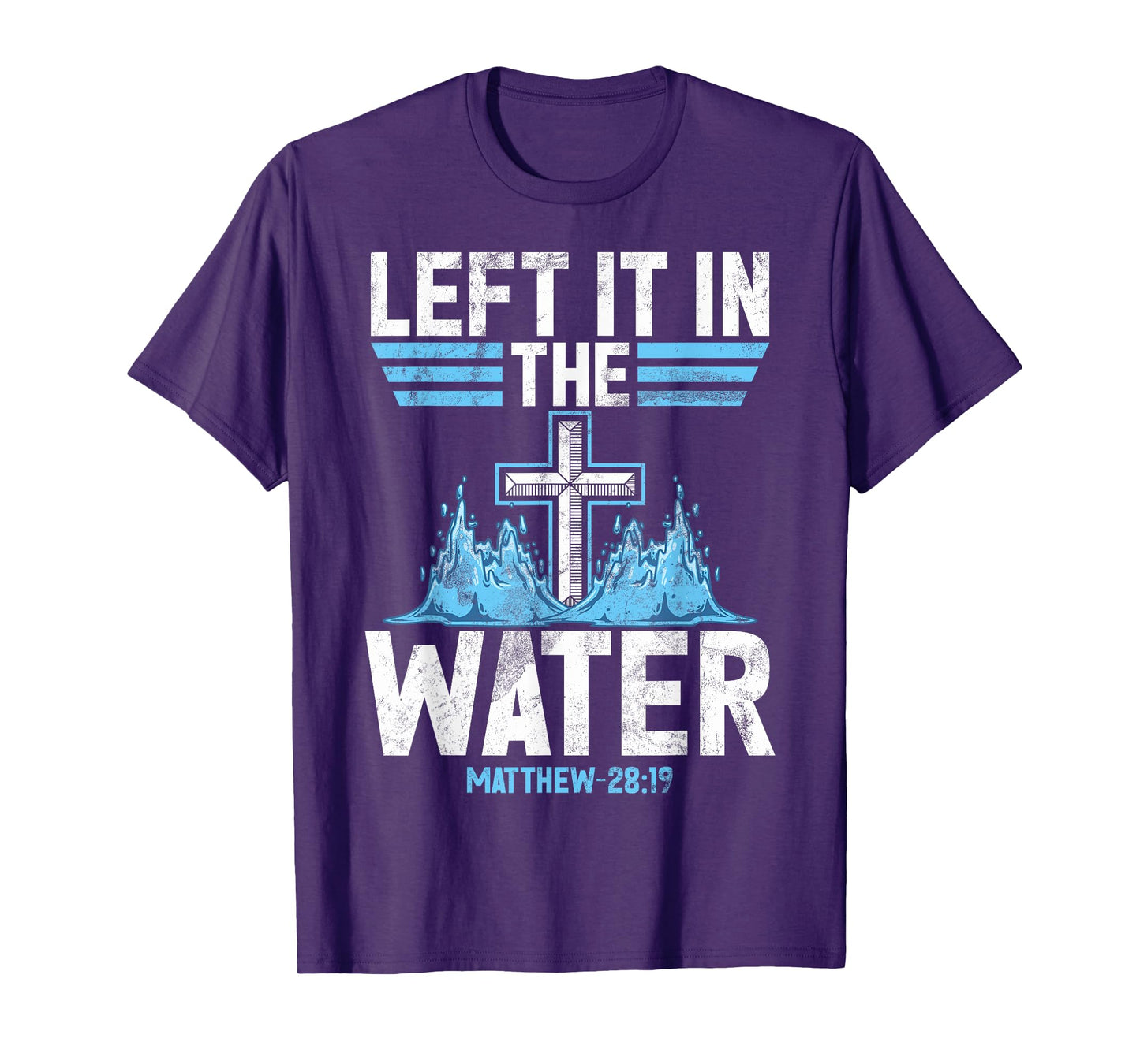 Left It In The Water Baptized Baptism Follow Jesus Bible T-Shirt