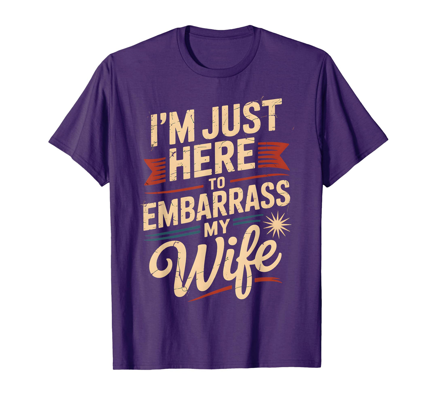 I'm Just Here To Embarrass My Wife Funny Husband Dad Couples T-Shirt