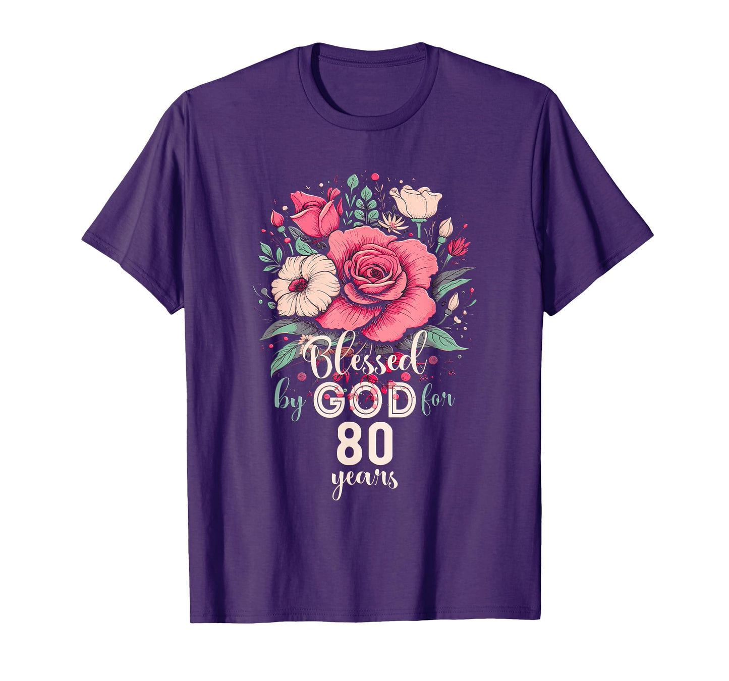 Blessed By God For 80 Years Rose Religious 80th Birthday T-Shirt