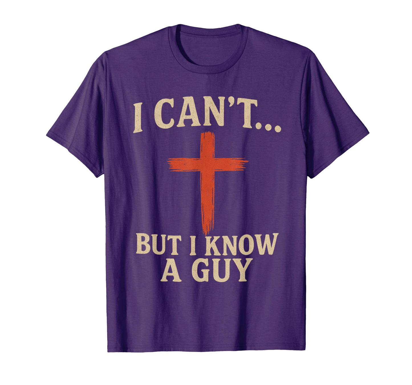 I Can't but I Know a Guy Jesus Cross Funny Christian T-Shirt