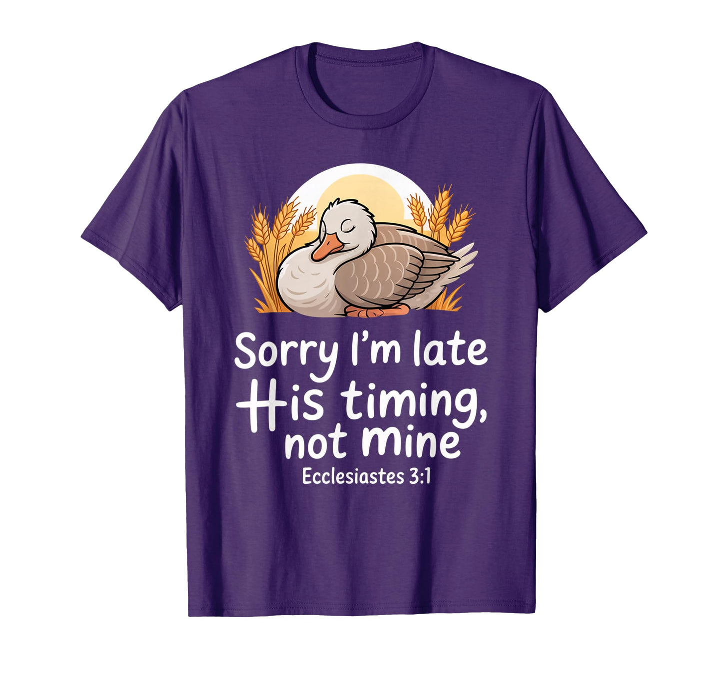 Sorry I'm Late his Timing not Mine, Funny Christian Goose T-Shirt