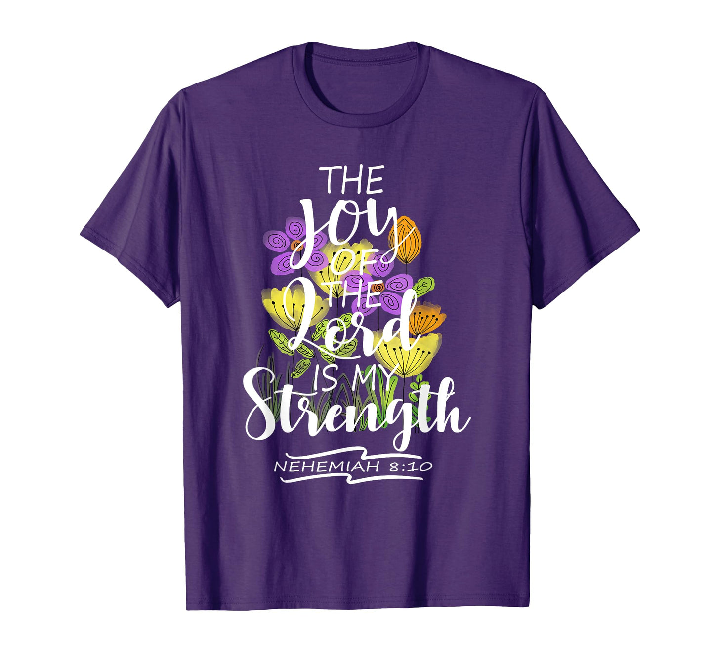 The Joy Of The Lord Is My Strength Pretty Floral Scripture T-Shirt